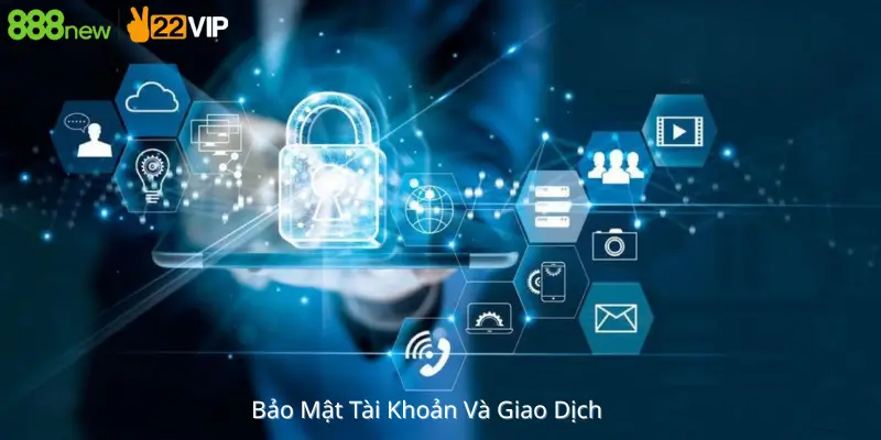 Bảo Mật Tài Khoản Và Giao Dịch 