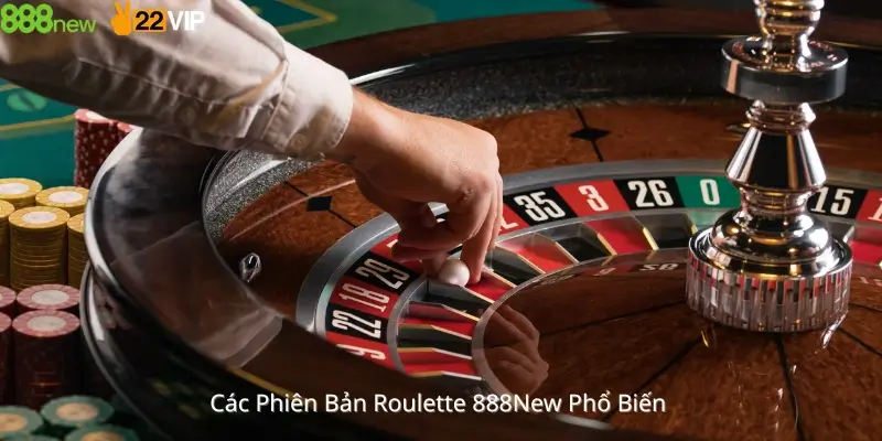 Các Phiên Bản Roulette 888New Phổ Biến 