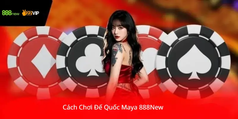Cách Chơi Đế Quốc Maya 888New