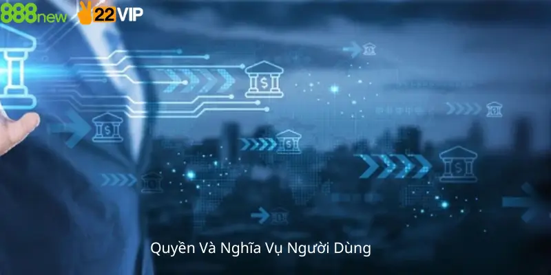Quyền Và Nghĩa Vụ Người Dùng 