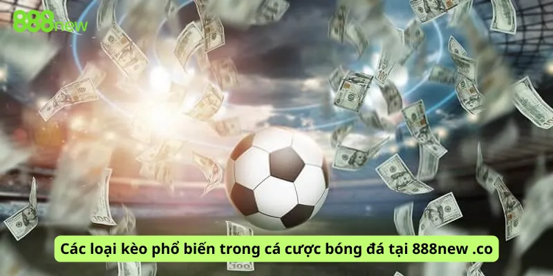 Các loại kèo phổ biến trong cá cược bóng đá tại 888new .co